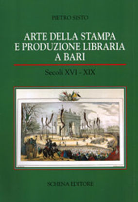 Immagine di Arte della stampa e produzione libraria a Bari. Secoli XVI-XIX